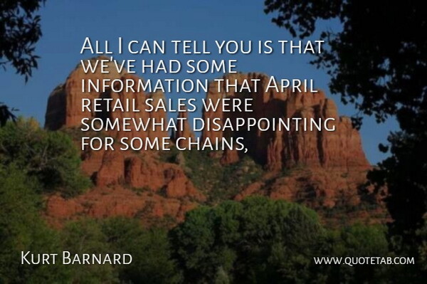 Kurt Barnard Quote About April, Information, Retail, Sales, Somewhat: All I Can Tell You...