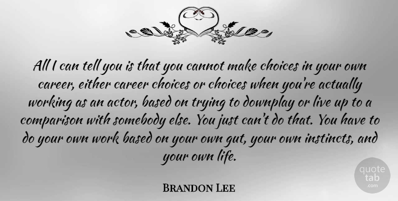 Brandon Lee Quote About Careers, Choices, Trying: All I Can Tell You...