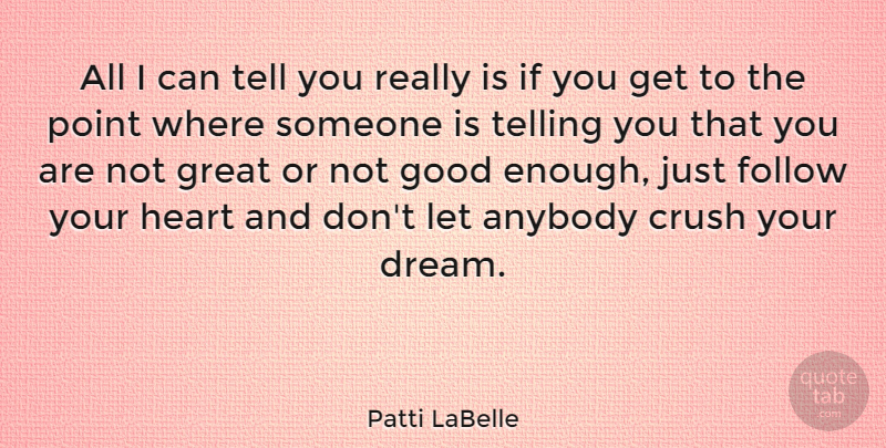 Patti LaBelle Quote About Crush, Dream, Heart: All I Can Tell You...