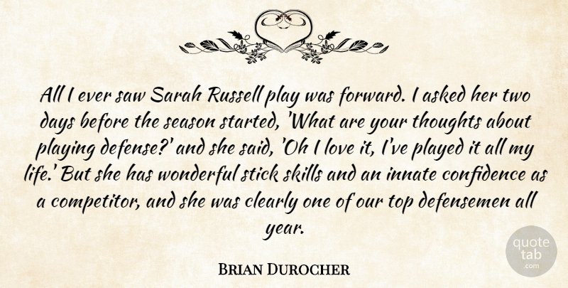Brian Durocher Quote About Asked, Clearly, Confidence, Days, Innate: All I Ever Saw Sarah...