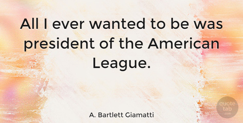 A. Bartlett Giamatti Quote About undefined: All I Ever Wanted To...