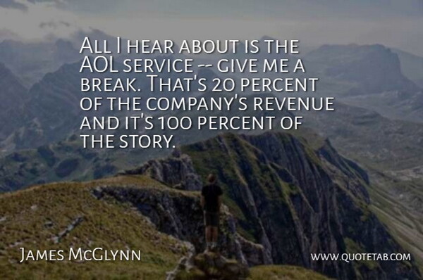 James McGlynn Quote About Aol, Hear, Percent, Revenue, Service: All I Hear About Is...