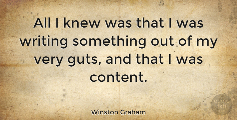 Winston Graham Quote About Writing, Guts: All I Knew Was That...