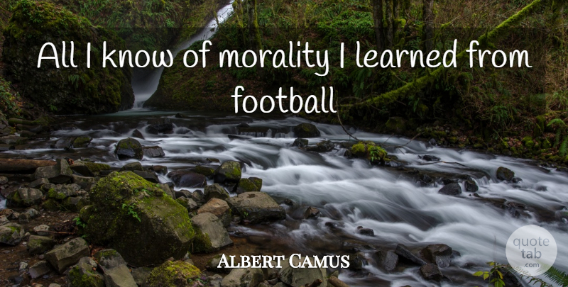 Albert Camus Quote About Soccer, Football, Analysis: All I Know Of Morality...