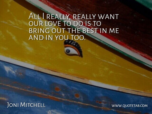 Joni Mitchell Quote About Love, Romance, Our Love: All I Really Really Want...