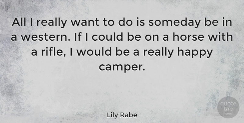 Lily Rabe Quote About Horse, Want, Rifles: All I Really Want To...