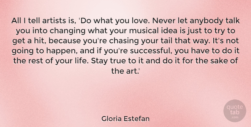 Gloria Estefan Quote About Art, Successful, Ideas: All I Tell Artists Is...