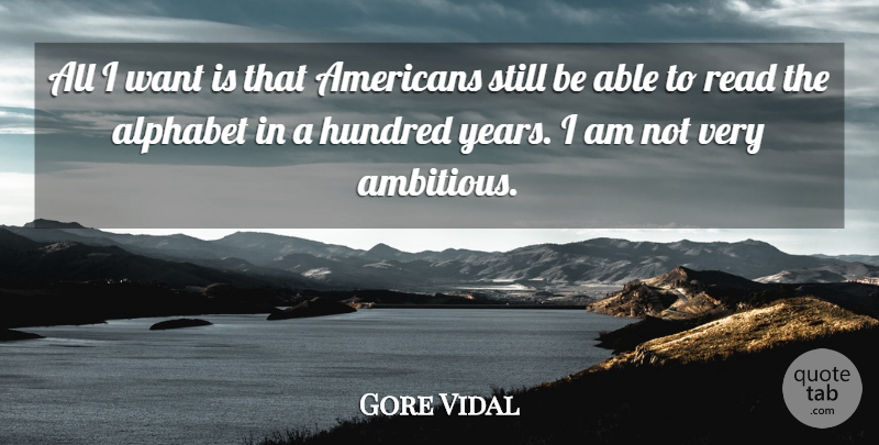 Gore Vidal Quote About Years, Ambitious, Want: All I Want Is That...
