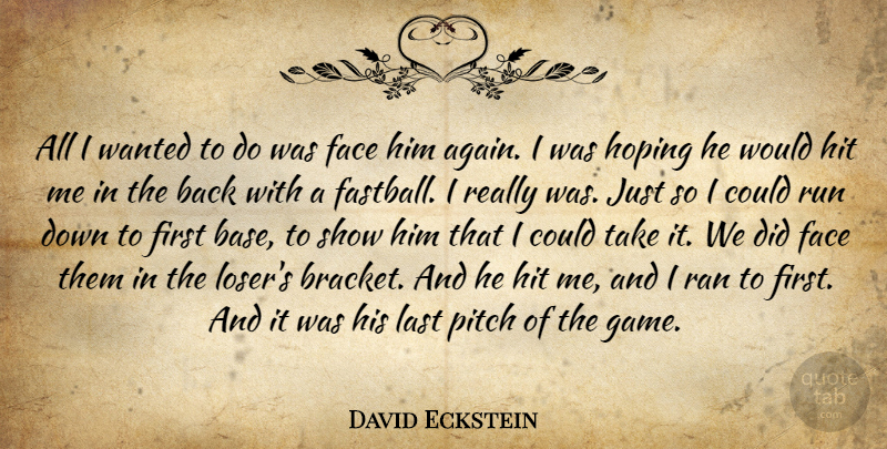 David Eckstein Quote About Face, Hit, Hoping, Last, Pitch: All I Wanted To Do...