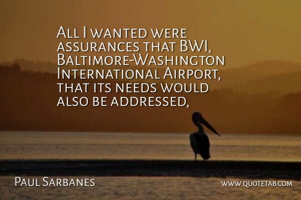 Paul Sarbanes Quote About Needs: All I Wanted Were Assurances...