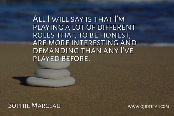 Sophie Marceau Quote About Played, Playing: All I Will Say Is...