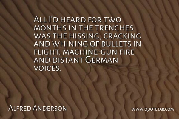 Alfred Anderson Quote About Bullets, Cracking, Distant, Fire, German: All Id Heard For Two...
