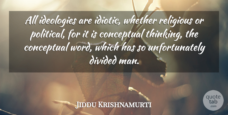 Jiddu Krishnamurti Quote About Love, Life, Religious: All Ideologies Are Idiotic Whether...