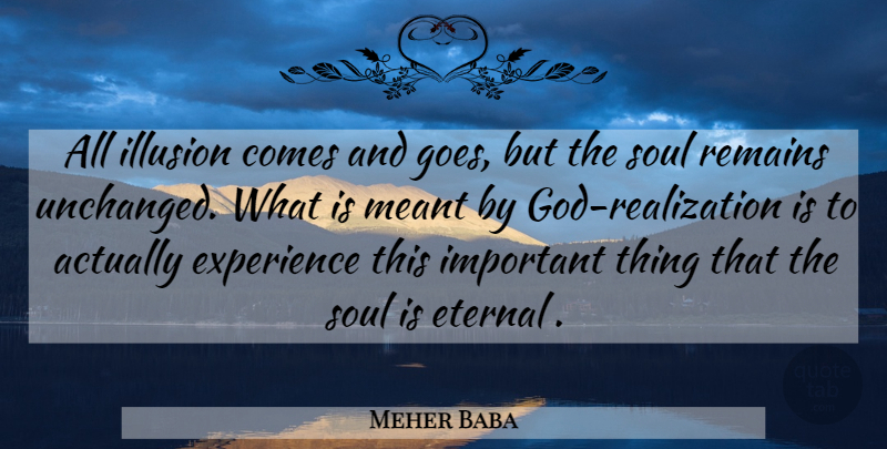 Meher Baba Quote About Soul, Important, Realization: All Illusion Comes And Goes...