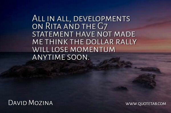 David Mozina Quote About Anytime, Dollar, Lose, Momentum, Rally: All In All Developments On...