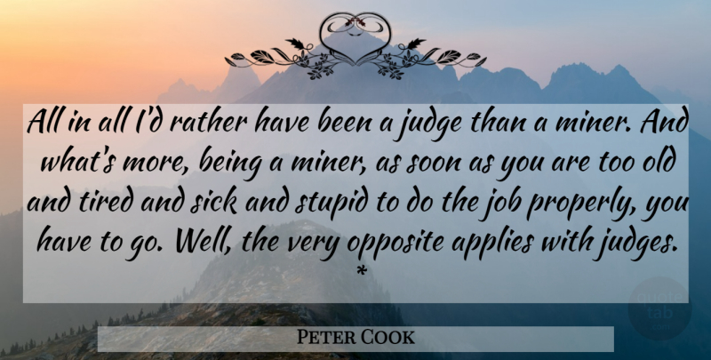 Peter Cook Quote About Jobs, Stupid, Tired: All In All Id Rather...