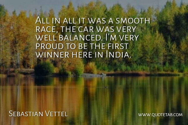 Sebastian Vettel Quote About Race, Car, Proud: All In All It Was...