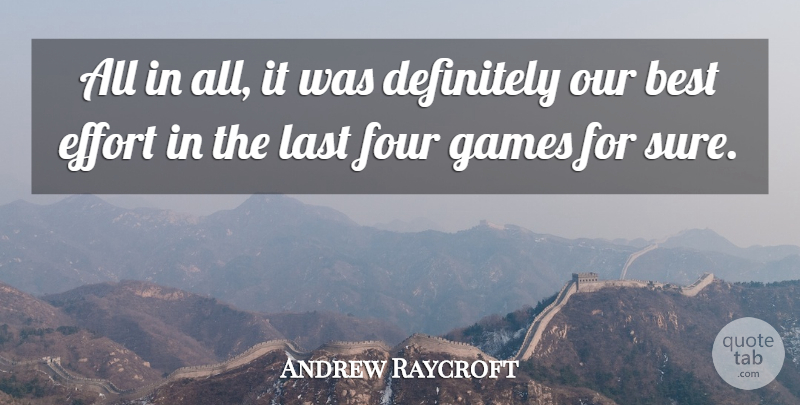 Andrew Raycroft Quote About Best, Definitely, Effort, Four, Games: All In All It Was...