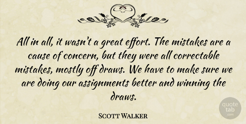 Scott Walker Quote About Cause, Great, Mistakes, Mostly, Sure: All In All It Wasnt...
