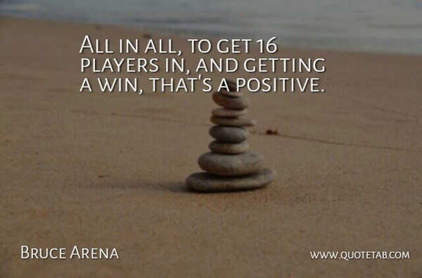 Bruce Arena Quote About Players: All In All To Get...
