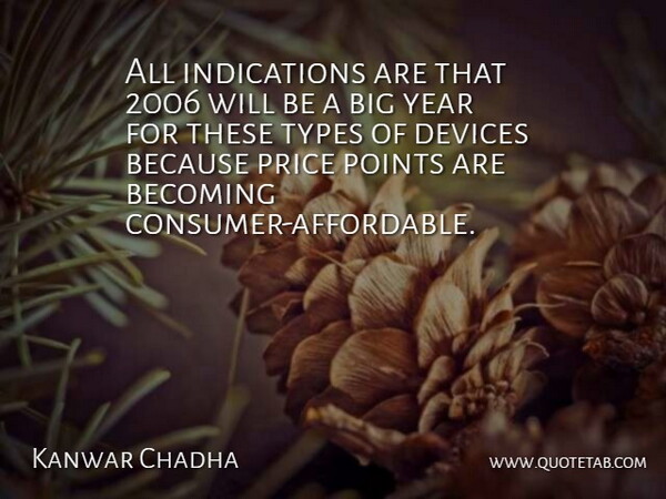 Kanwar Chadha Quote About Becoming, Devices, Points, Price, Types: All Indications Are That 2006...