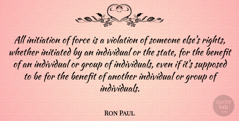 Ron Paul Quote About Rights, Benefits, Libertarian: All Initiation Of Force Is...
