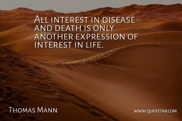 Thomas Mann Quote About Disease And Death, Expression, Interest In Life: All Interest In Disease And...