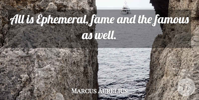 Marcus Aurelius Quote About Ephemeral, Reputation, Fame: All Is Ephemeral Fame And...