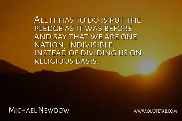 Michael Newdow Quote About Dividing, Instead, Pledge, Religious: All It Has To Do...