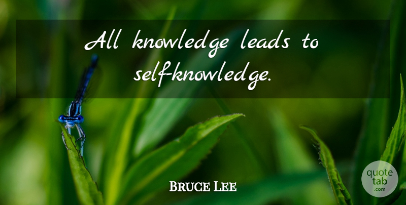 Bruce Lee Quote About Self, Self Knowledge: All Knowledge Leads To Self...