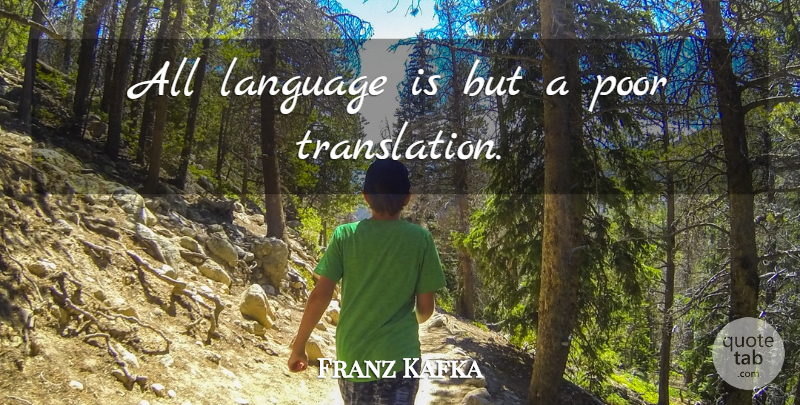 Franz Kafka Quote About Language, Poor, Translations: All Language Is But A...