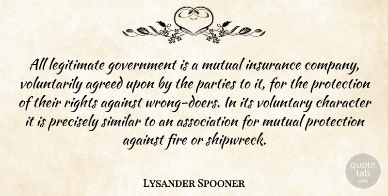 Lysander Spooner Quote About Party, Character, Fire: All Legitimate Government Is A...