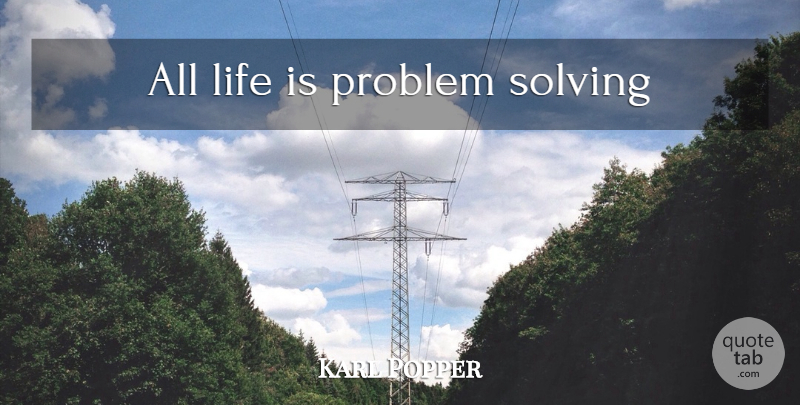 Karl Popper Quote About Inspiring, Inspire, Problem: All Life Is Problem Solving...