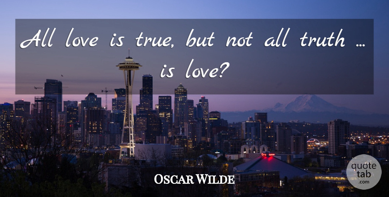 Oscar Wilde Quote About Love Is, Truth Is: All Love Is True But...
