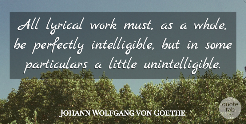 Johann Wolfgang von Goethe Quote About Poetry, Littles, Lyrical: All Lyrical Work Must As...