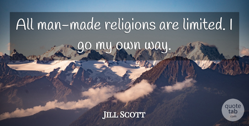 Jill Scott Quote About Men, Way, Made: All Man Made Religions Are...