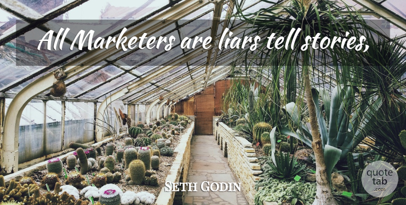 Seth Godin Quote About Liars, Stories, Marketers: All Marketers Are Liars Tell...