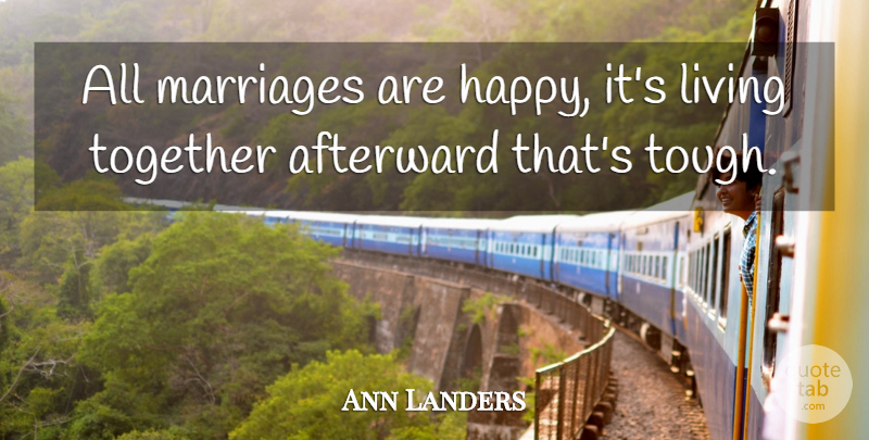 Ann Landers Quote About Marriage, Together, Tough: All Marriages Are Happy Its...