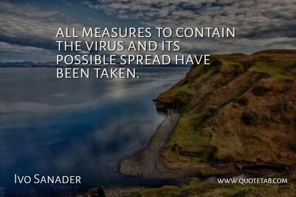 Ivo Sanader Quote About Contain, Measures, Possible, Spread, Virus: All Measures To Contain The...