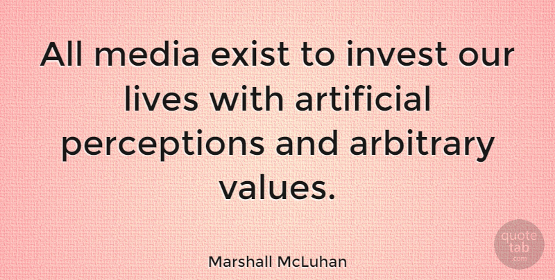 Marshall McLuhan Quote About Media, Perception, Arbitrary: All Media Exist To Invest...