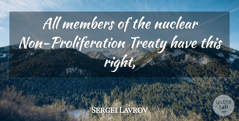 Sergei Lavrov Quote About Members, Nuclear, Treaty: All Members Of The Nuclear...