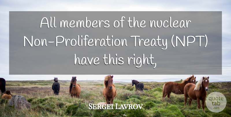 Sergei Lavrov Quote About Members, Nuclear, Treaty: All Members Of The Nuclear...