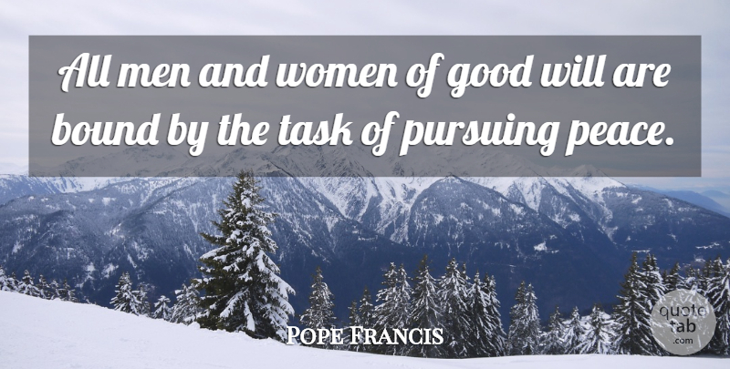 Pope Francis Quote About Men, Tasks, Good Will: All Men And Women Of...