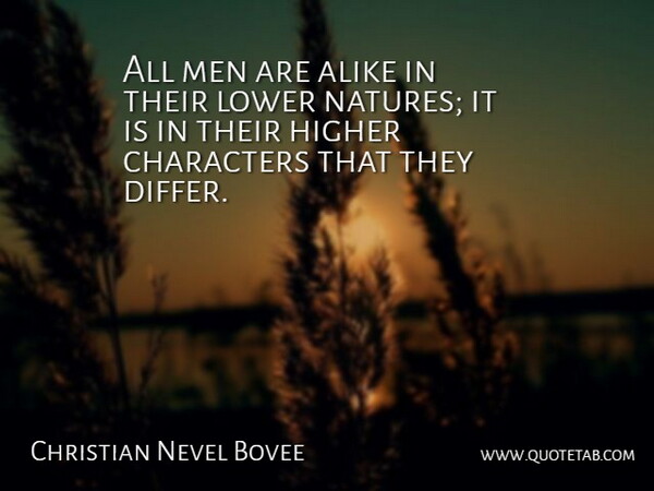 Christian Nestell Bovee Quote About Nature, Character, Men: All Men Are Alike In...