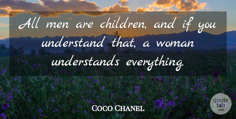 Coco Chanel Quote About Children, Men, Ifs: All Men Are Children And...