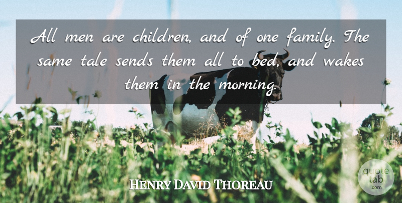 Henry David Thoreau Quote About Family, Faith, Morning: All Men Are Children And...