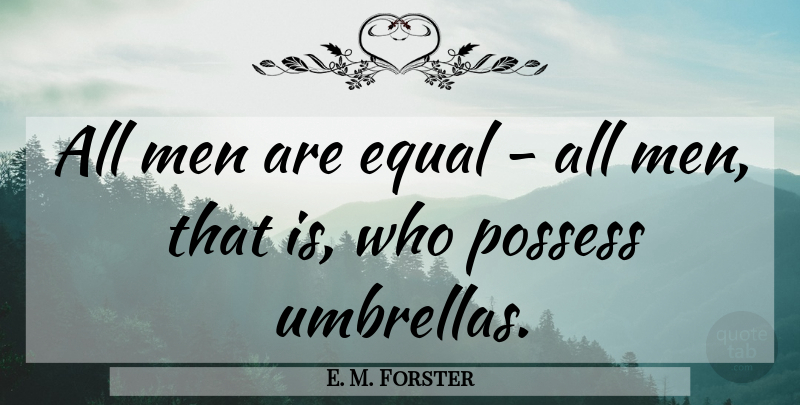 E. M. Forster Quote About Men, Umbrella, Equal: All Men Are Equal All...