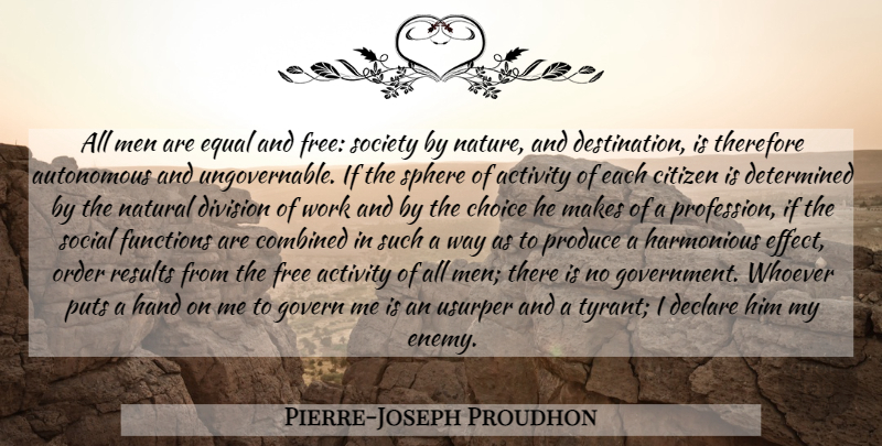 Pierre-Joseph Proudhon Quote About Men, Hands, Order: All Men Are Equal And...
