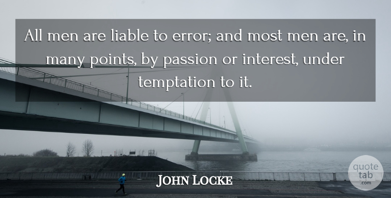 John Locke Quote About War, Passion, Men: All Men Are Liable To...