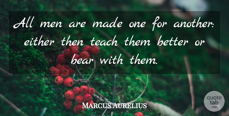 Marcus Aurelius Quote About Patience, Men, Tolerance: All Men Are Made One...